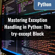 Mastering Exception Handling in Python: The try-except Block