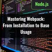 Mastering Webpack: From Installation to Base Usage