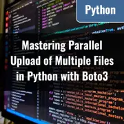 Mastering Parallel Upload of Multiple Files in Python with Boto3