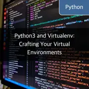 Python3 and Virtualenv: Crafting Your Virtual Environments