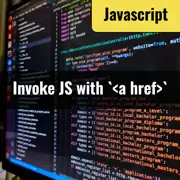 [JavaScript] How to Invoke JavaScript Functions Using `<a href>`