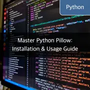 Master Python Pillow: Installation & Usage Guide